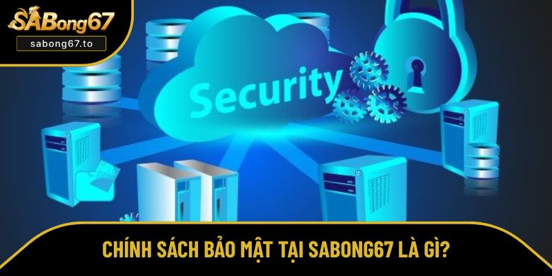 Hiểu đúng về chính sách bảo mật tại Sabong67
