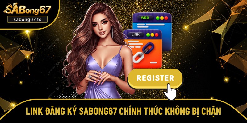 Chia sẻ link đăng ký SABong67 chuẩn xác Chia sẻ link đăng ký Sabong67 chuẩn xác